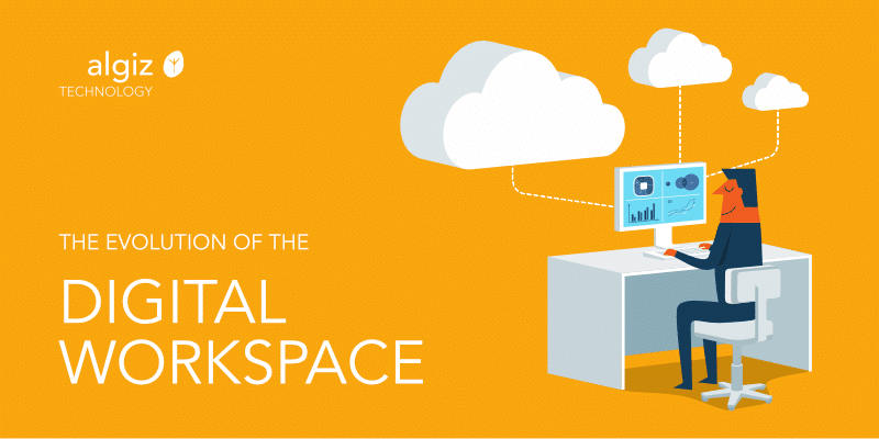 Evolution of the Digital Workspace | Algiz Technology